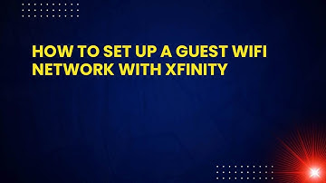 How to Set Up a Guest WiFi Network with Xfinity