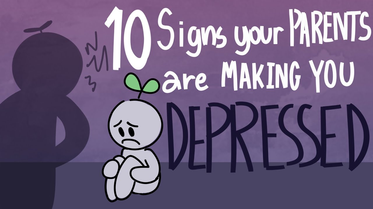 10 Signs Your Parents Are Making You Depressed