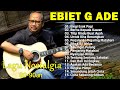 Ebiet g ade full album  lagu pop nostalgia lawas indonesia terbaik  titip rindu buat ayah