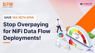 Overpaying for NiFi Data Flow Deployments? Here's a Smarter Way with DFM!