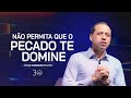 No permita que o pecado te domine  pr andr carvalho