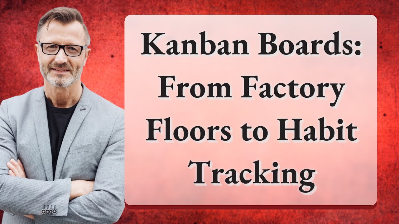Kanban Boards: From Factory Floors to Habit Tracking