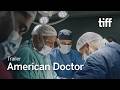 AMERICAN DOCTOR Trailer | TIFF