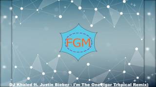 DJ Khaled Ft.  Justin Bieber - I'm The One (Igor Tropical Remix)