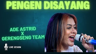 PENGEN DISAYANG  || LIVE ADE ASTRID X GERENGSENG TEAM
