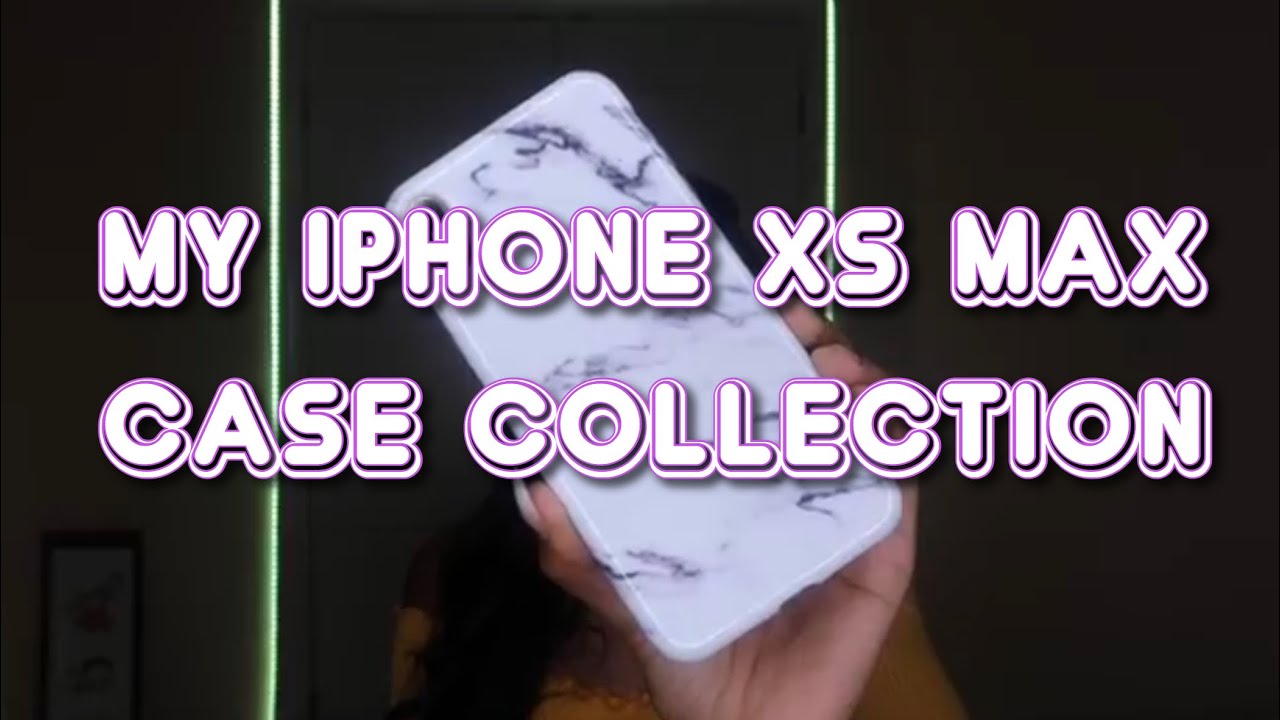 MY IPHONE XS MAX CASE COLLECTION - YouTube