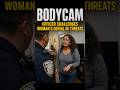 OFFICER CHALLENGES WOMAN'S DENIAL OF THREATS