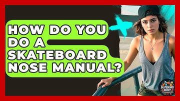 How Do You Do A Skateboard Nose Manual? - Skateboard Daily