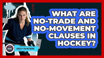 What Are No-trade And No-movement Clauses In Hockey? - Hockey Fan Network