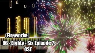 〘Fireworks〙 86EightySix Episode 7 OST  [Piano]