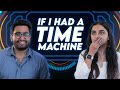 If I Had A Time Machine | MostlySane