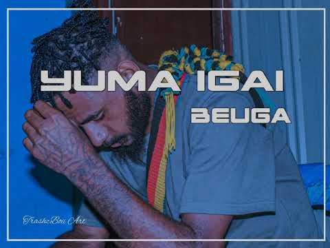 YUMA IGAI BEUGA 128k TrashzBoii