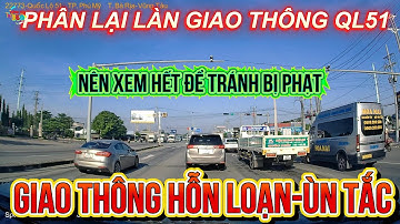 QUỐC LỘ 51.Phân Làn Bất Cập - Giao Thông Hỗn Lọan-Kẹt Xe.Ùn Tắc Kéo Dài.