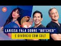 LARISSA DIZ QUE FOI CONVIDADA PARA &quot;BOTCHED&quot; E NOVO PROGRAMA DA FRANQUIA 90 DIAS PARA CASAR