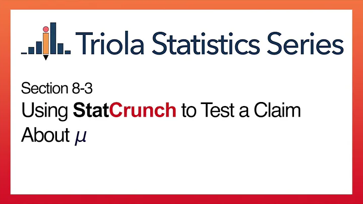 StatCrunch Section 8-3: Using StatCrunch to Test a Claim About a Population Mean
