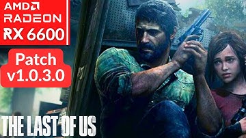 The Last Of Us  Patch v1.0.3.0 -  RX 6600 + i5 11400F