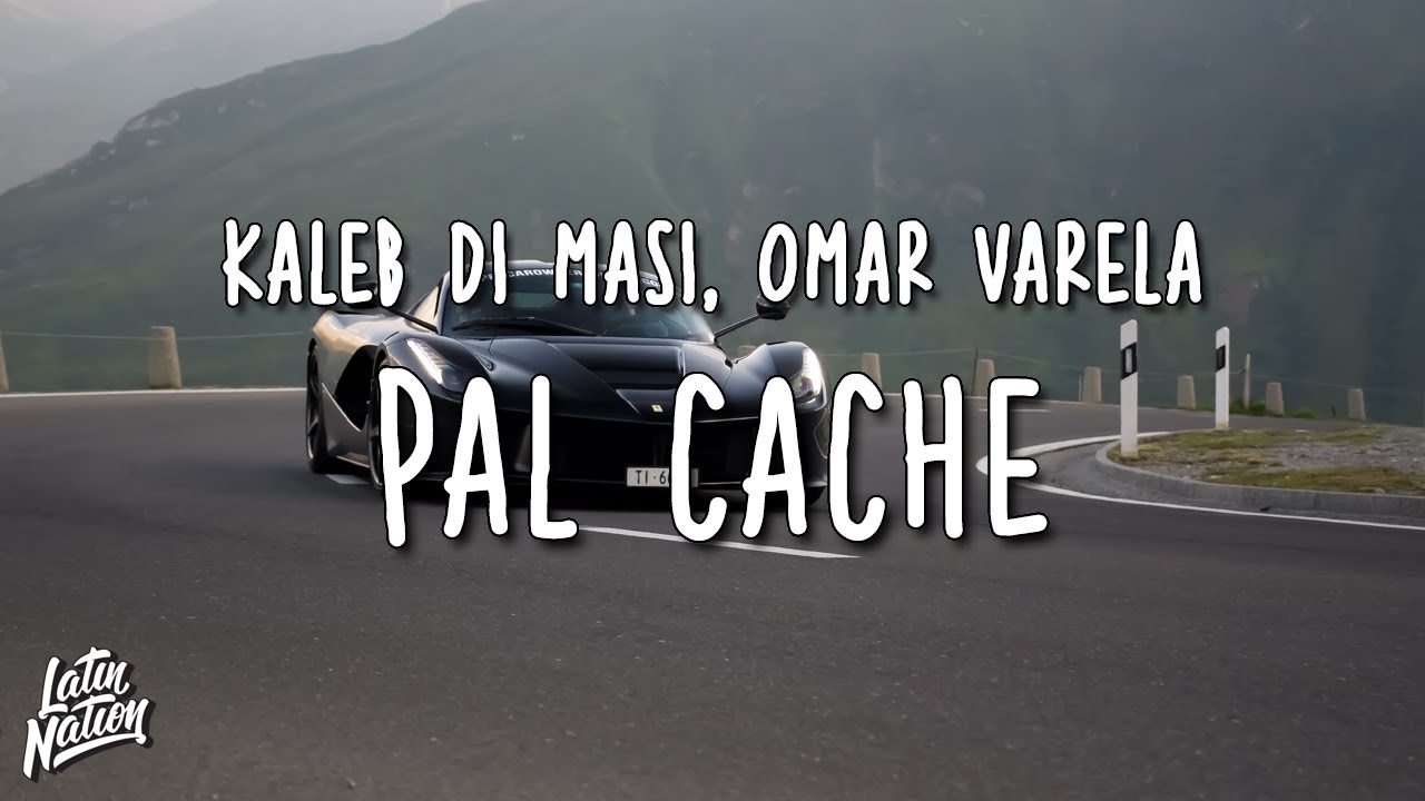 Kaleb Di Masi x Omar Varela - Pal Cache (Letra/Lyrics)
