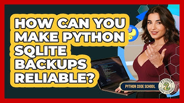 How Can You Make Python SQLite Backups Reliable? - Python Code School