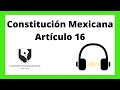 🧤Artículo 16 de la Constitución Política de los Estados Unidos Mexicanos