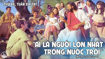 CẦU NGUYỆN VỚI PHÚC ÂM THỨ BA TUẦN 19 THƯỜNG NIÊN (Mt 18, 1–5. 10. 12-14).