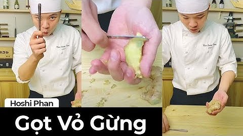 Bí Quyết Gọt Vỏ Gừng Cực Nhanh Mà An Toàn - Chef Hoshi Phan