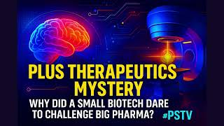 [FullVer] Plus Therapeutics Mystery – Why Did a Small Biotech Dare to Challenge Big Pharma? #PSTV