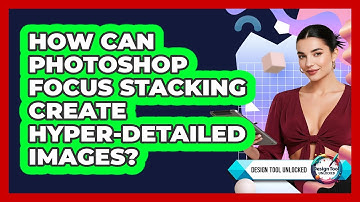 How Can Photoshop Focus Stacking Create Hyper-detailed Images? - Design Tool Unlocked