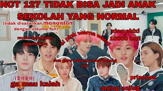 ALASAN NCT 127 ADALAH IDOL BUKAN ANAK SEKOLAH | NCT 127 FUNNY MOMENTS