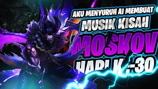 Aku Membuat Lagu Kisah Moskov | Hari ke- 30 #mlbb