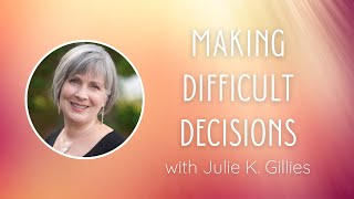 3 Helpful Tips When Making Difficult Decisions