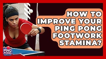 How To Improve Your Ping Pong Footwork Stamina? - Ping Pong Prodigy