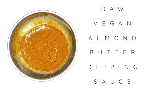 RAW VEGAN ALMOND BUTTER SAUCE/DRESSING