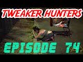 Tweaker hunters  episode 74