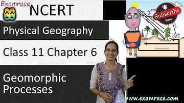 NCERT Class 11 Physical Geography Chapter 6: Geomorphic Processes | English | CBSE