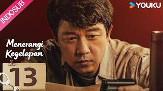 [INDO SUB] Menerangi Kegelapan (Light To The Night)  EP13 | Pan Yueming, Wang Hedi | YOUKU Indonesia