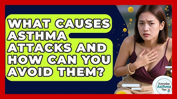 What Causes Asthma Attacks And How Can You Avoid Them? - Everyday Asthma Tips