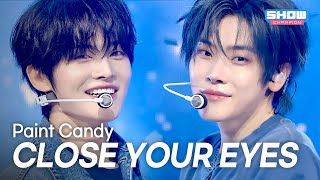 CLOSE YOUR EYES(클로즈유어아이즈) – Paint Candy l Show Champion l EP.566 l 250820