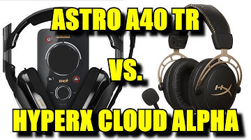 Astro A40 TR vs. HyperX Cloud Alpha