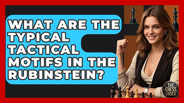 What Are The Typical Tactical Motifs In The Rubinstein? - The Chess Codex