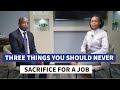 Three things you should never sacrifice for a job