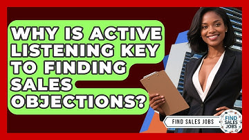 Why Is Active Listening Key To Finding Sales Objections? - Find Sales Jobs