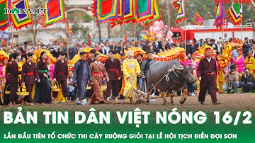 Bản tin Dân Việt Nóng 16/2: Lần đầu tiên tổ chức thi cày ruộng giỏi tại Lễ hội Tịch điền Đọi Sơn năm