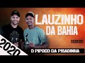 LAUZINHO DA BAHIA O PIPOCO DA PISADINHA 2020