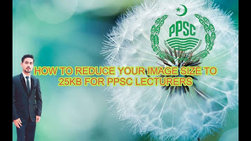 How to Reduce image size to 25kb For PPSC lecturer Job
