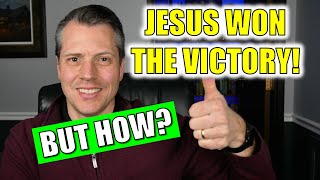 The Christus Victor Theory of the Atonement (What Really Happened at the Cross? Part 4)