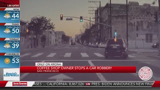 Only on KRON4: Coffee shop owner stops car robbery