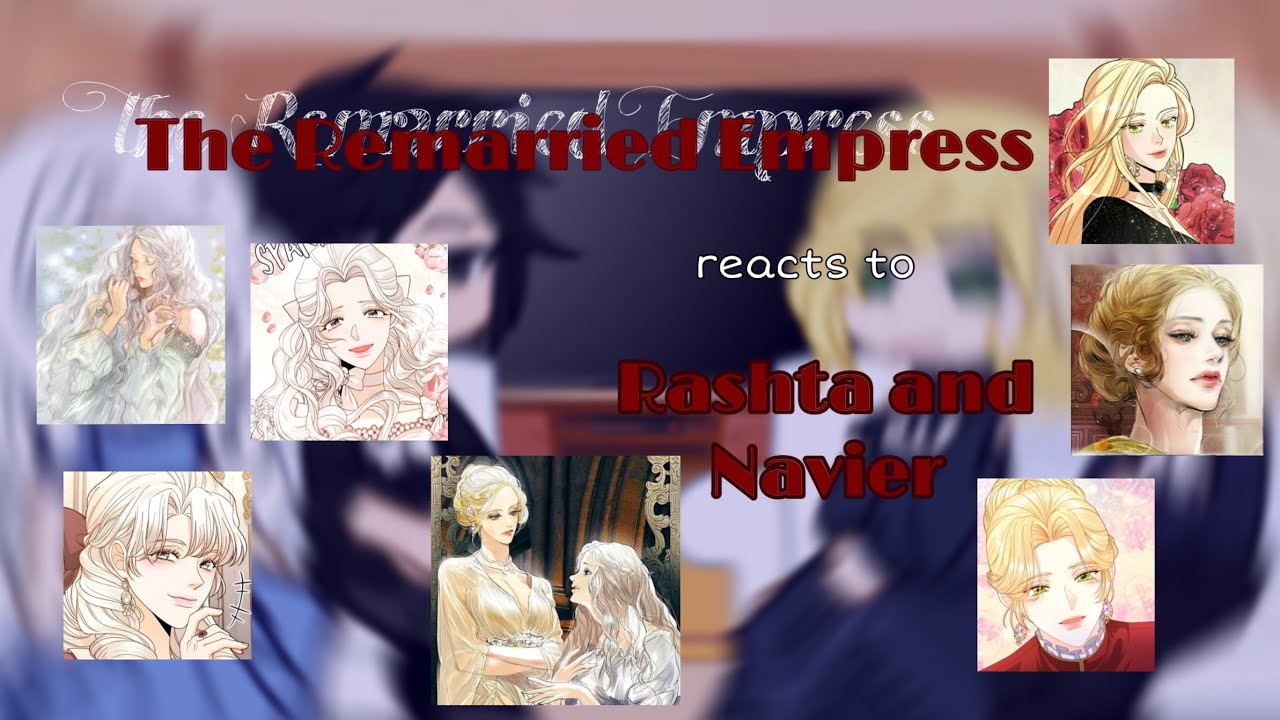 | The Remarried Empress reacts to Navier and Rashta | SillySquidsie