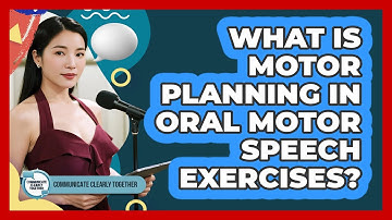 What Is Motor Planning In Oral Motor Speech Exercises? - Communicate Clearly Together