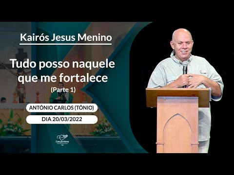 Tudo posso naquele que me fortalece - Antônio Carlos (Tônio) 20/03/2022 - Parte 1