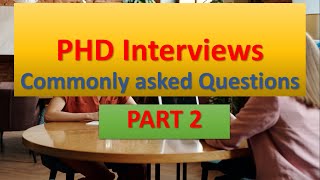 PHD Interviews| Part 2| Questions asked in the interviews| How to answer| Complete guide